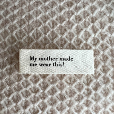 Label "My mother made me wear this!"
