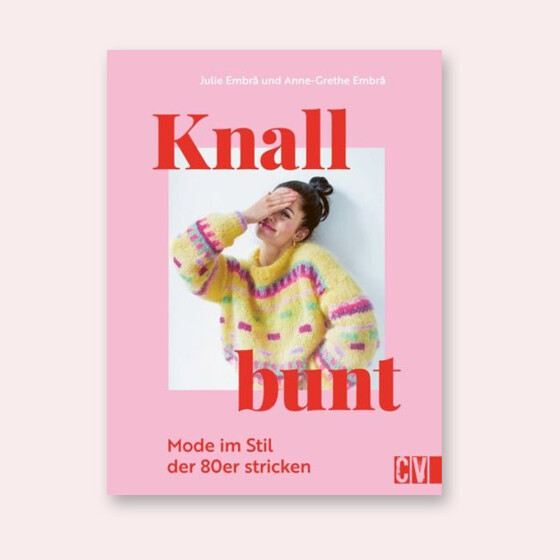 Knallbunt. Mode im Stil der 80er stricken
