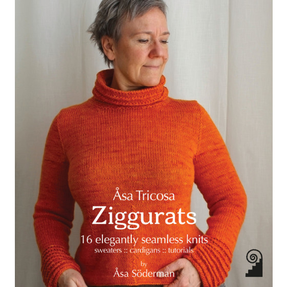 Åsa Tricosa - Ziggurats: 16 Elegantly Seamless Knits